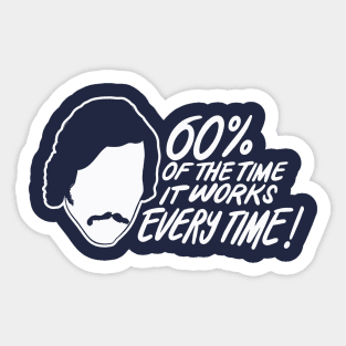 60 Percent of The Time, It Works Every time - Brian Fantana Quote Sticker